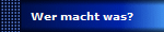 Wer macht was?